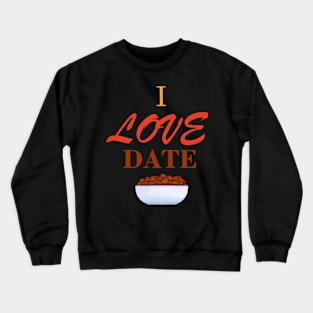 I Love Date Crewneck Sweatshirt